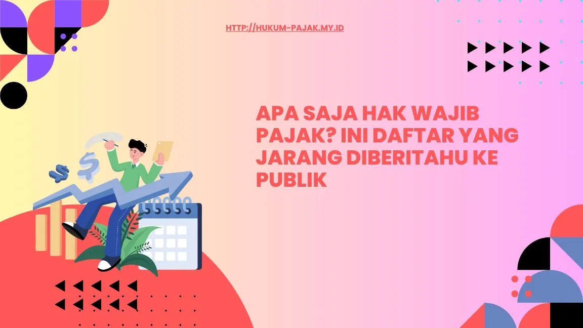 Hak Wajib Pajak yang Jarang Dibahas
